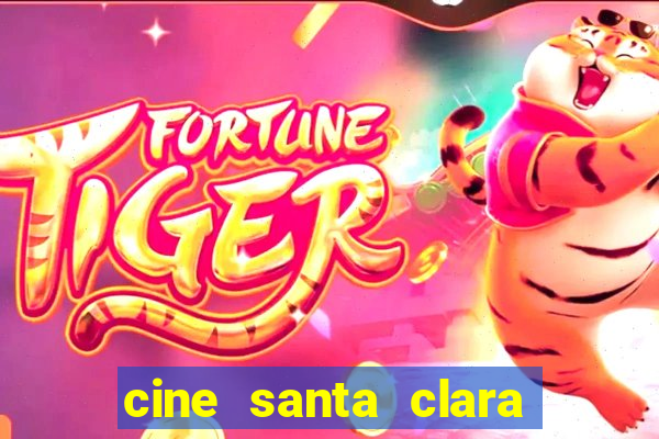 cine santa clara filme em cartaz